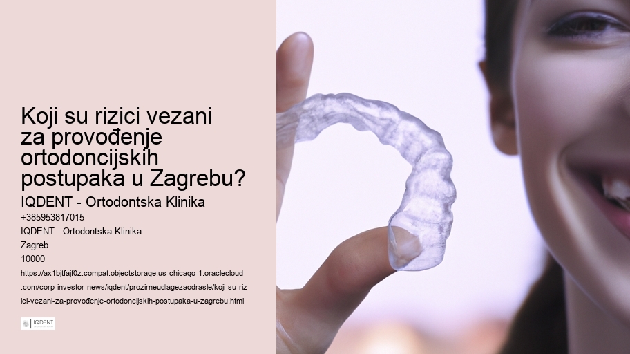 Koji su rizici vezani za provođenje ortodoncijskih postupaka u Zagrebu?   
