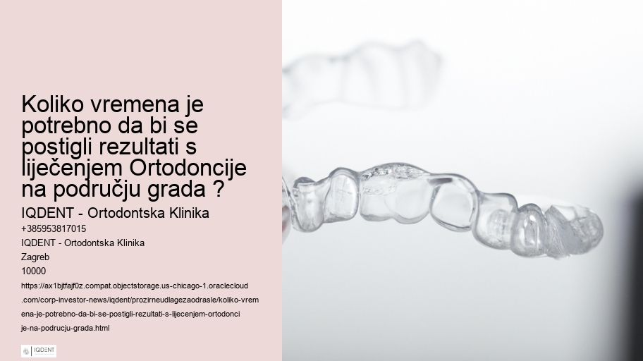 Koliko vremena je potrebno da bi se postigli rezultati s liječenjem Ortodoncije na području grada ?
