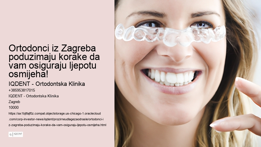 Ortodonci iz Zagreba poduzimaju korake da vam osiguraju ljepotu osmijeha!