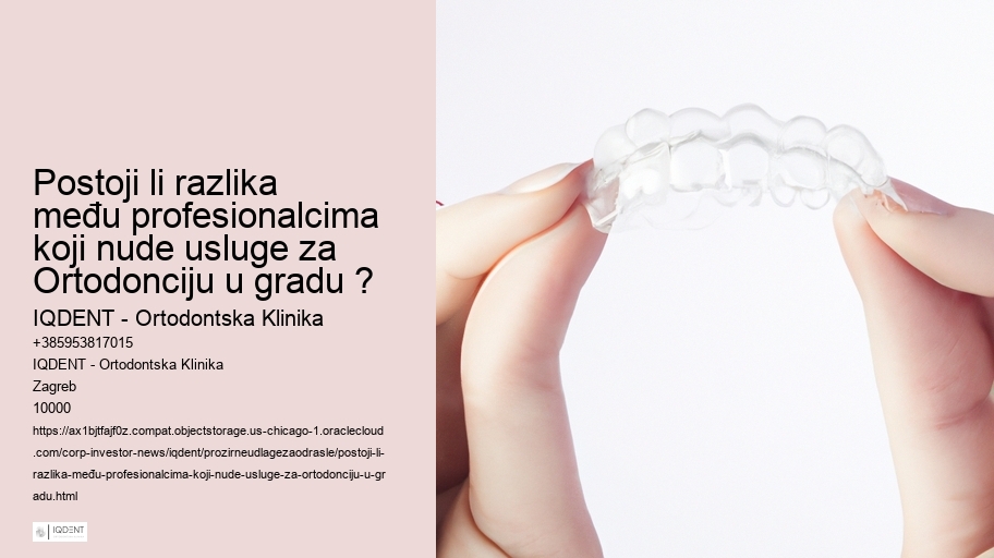 Postoji li razlika među profesionalcima koji nude usluge za Ortodonciju u gradu ?  