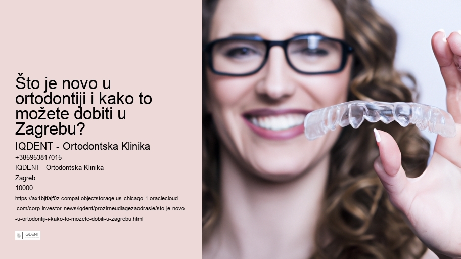 Što je novo u ortodontiji i kako to možete dobiti u Zagrebu?