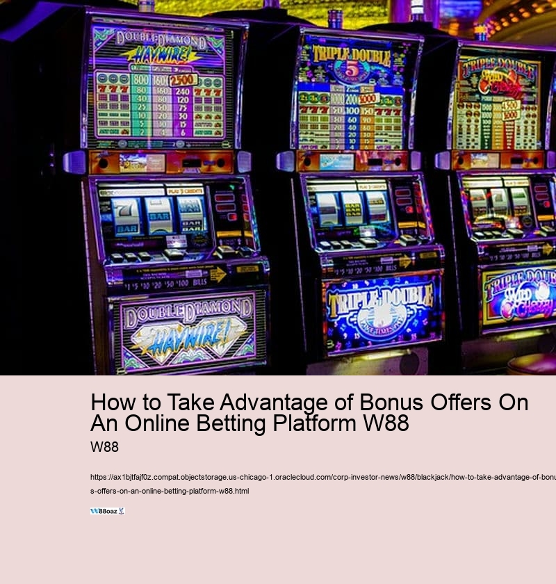 How to Take Advantage of Bonus Offers On An Online Betting Platform W88